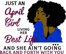 just an april girl living her best life and she ain't going back and forth with you, born in april,april girl gift,april