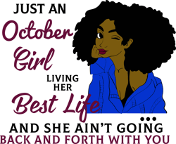 just an october girl living her best life and she ain't going back and forth with you, born in october,october girl gift