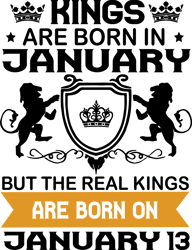 kings are born in january but the real kings are born on january 13, birthday svg, birthday king svg, born in january,