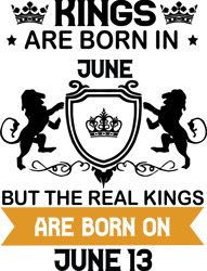 kings are born in june but the real kings are born on june 13, birthday svg, birthday king svg, born in june
