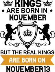 kings are born in november but the real kings are born on november 13, birthday svg, birthday king svg, born in november