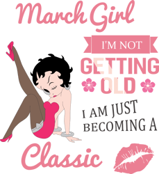 march girl i'm not getting old i am just becoming a classic, birthday svg, birthday girl svg, betty boop
