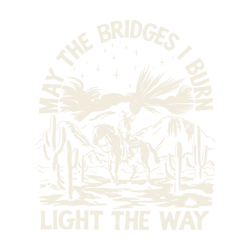 may the bridges i burn light the way svg