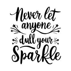never let anyone dull your sparkle svg
