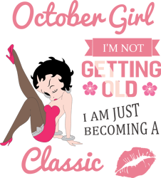 october girl i'm not getting old i am just becoming a classic, birthday svg, birthday girl svg, betty boop