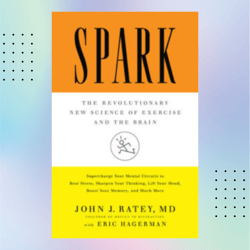 spark: the revolutionary new science of exercise and the brain by john j. ratey