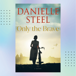 only the brave by danielle steel