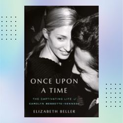 once upon a time: the captivating life of carolyn bessette-kennedy (kindle) by elizabeth beller