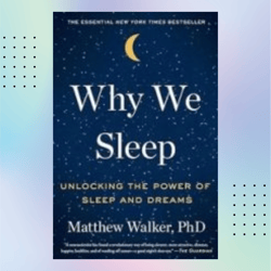 why we sleep: unlocking the power of sleep and dreams kindle by matthew walker phd