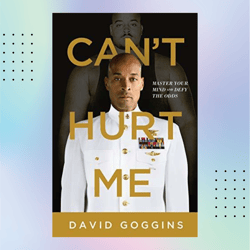 can't hurt me: master your mind and defy the odds by david goggins