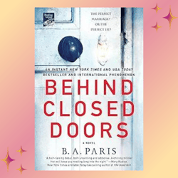 behind closed doors: a novel by b.a. paris