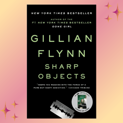 sharp objects (sharp objects: a novel)  by gillian flynn