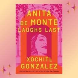 anita de monte laughs last by xochitl gonzalez