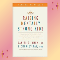 Raising Mentally Strong Kids by Daniel G. Amen