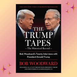 the trump tapes: bob woodward's twenty interviews with president donald trump by bob woodward
