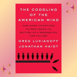 the coddling of the american mind by jonathan haidt