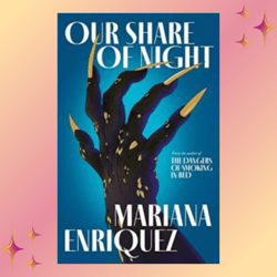 our share of night by mariana enriquez