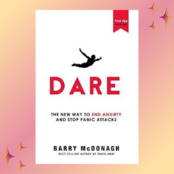 dare: the new way to end anxiety and stop panic attacks fast by barry mcdonagh