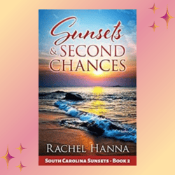 sunsets & second chances (south carolina sunsets book 2) by rachel hanna