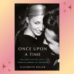 once upon a time: the captivating life of carolyn bessette-kennedy (kindle) by elizabeth beller