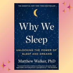 why we sleep: unlocking the power of sleep and dreams kindle by matthew walker phd