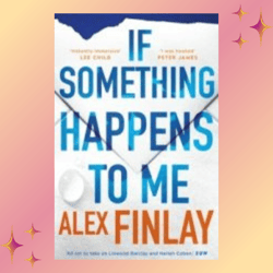 if something happens to me: a novel by alex finlay