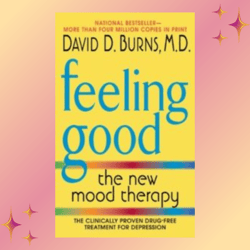 feeling good: the new mood therapy by david d. burns