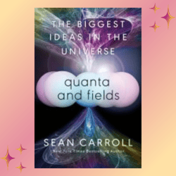 quanta and fields: the biggest ideas in the universe kindle by sean carroll