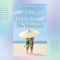 the identicals by elin hilderbrand