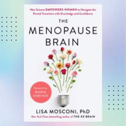 the menopause brain: new science empowers women to navigate the pivotal transition with knowledge by lisa mosconi phd