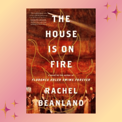 the house is on fire by rachel beanland