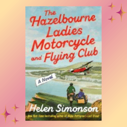 the hazelbourne ladies motorcycle and flying club by helen simonson