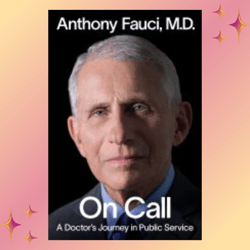on call: a doctor's journey in public service by anthony fauci m.d.