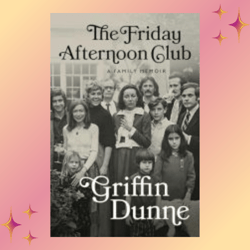 griffin dunne the friday afternoon club: a family memoir