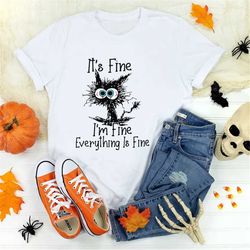 its fine im fine everything is fine shirt, cute black cat tee, sarcasm t-shirt, everything is fine, funny cat tee, fun