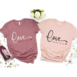 love never fails shirt, love shirt, religious love shirt, valentines day shirt, be mine shirt, gift for her