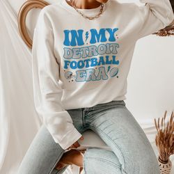 detroit football fan shirt, in my detroit football era sweatshirt, retro football season, detroit football gift shirt