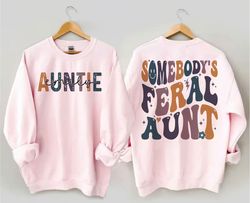retro somebodys feral aunt sweatshirt, cool aunt shirt, feral aunt hoodie, auntie gift, aunts birthday gifts, sister gif