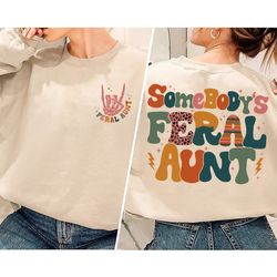 retro somebodys feral aunt sweatshirt, cool aunt shirt, feral aunt hoodie, aunts gift, aunts birthday gift, sister gifts