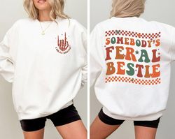 retro somebodys feral bestie sweatshirt, feral bestie shirt, best friend shirt, bestie shirt, for women, gift for her, t