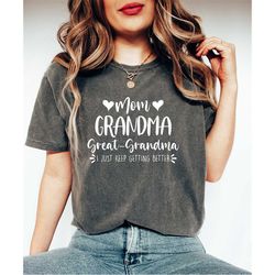 mothers day party shirt gift for grandma, i just keep getting better tee, mothers day gift, great grandma shirt, grandm