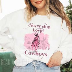never stop lovin cowboys sweatshirt, valentines day crewneck, valentines day gift for her, country crewneck, nashville
