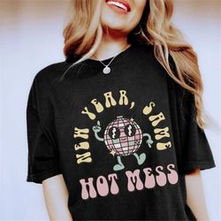 new year same hot mess 2023 shirt, new years eve t-shirt, hello 2023 tee happy new years shirt, happy new year festive p