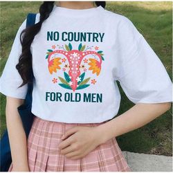 no country for old men shirt -human rights shirt,uterus shirt,feminist shirt,pro choice shirt,girl power shirt,pro choic