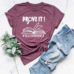 prove it text evidence shirt, english teacher gift, research shirt, funny english teacher shirt, reading teacher shirt,