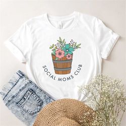 social moms club, mom shirt, mother shirt, gift for mom, gift for grandma, mommy flower shirt, mom flover shirt