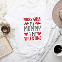 sorry girls mommy is my valentine shirt, funny sayings shirt, funny valentines day t-shirt, valentines day shirt