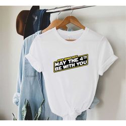 star wars shirt, may the fourth be with you shirt, may the 4th shirt, disney star war shirt, star wars day, galaxys edge