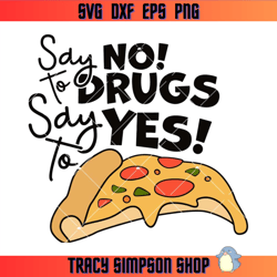 say no to drugs say yes to pizza svg, anti drug saying svg, no drug svg