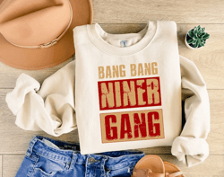 bang bang niner gang crewneck and hoodie, san francisco football fan sweatshirt, unisex shirt